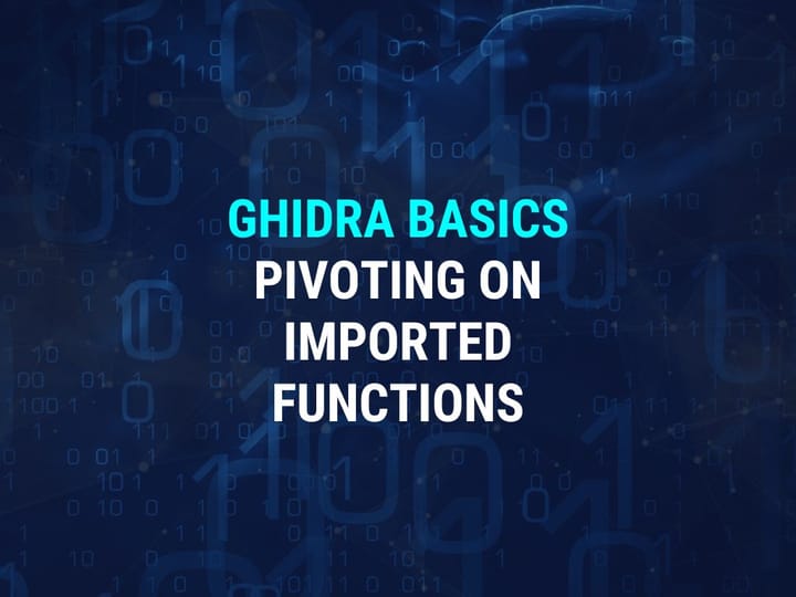 How To Use Ghidra For Malware Analysis - Establishing Context on Imported Functions